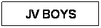 Text Box: JV BOYS
